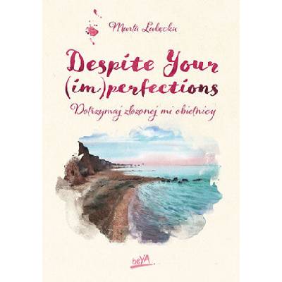 Despite Your (im)perfections Dotrzymaj złożonej mi obietnicy | Łabęcka Marta