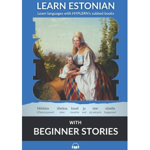 Learn Estonian with Beginner Stories | Oskar Kallas, Bermuda Word HypLern, Kees Van den End (ISBN: 9781834251103)