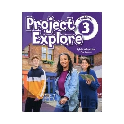 Project Explore 3 - Student's Book HU Edition - Sylvia Wheeldon, Paul Shipton
