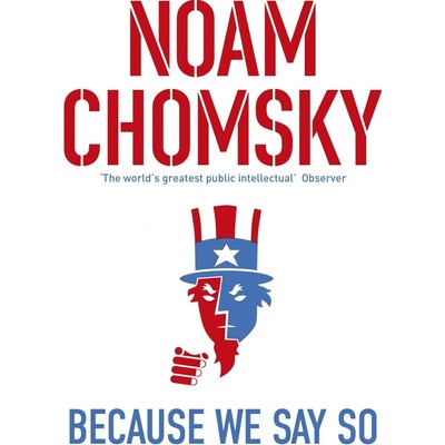 Because We Say So - Noam Chomsky