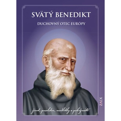 Svätý Benedikt - Duchovný otec Európy - život, posolstvo, modlitby a pobožnosti