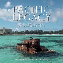 Pacific Legacy: Image and Memory from World War II in the Pacific Smith Rex Alan