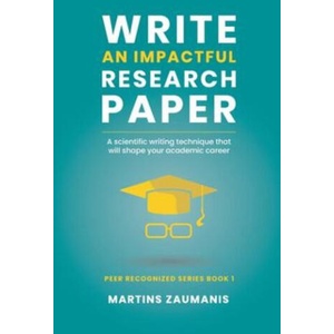 Write an impactful research paper | Zaumanis Martins Zaumanis (2021)