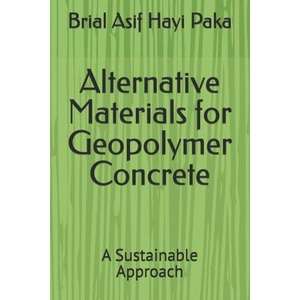 Alternative Materials for Geopolymer Concrete | Brial Asif Hayi Paka (2025)