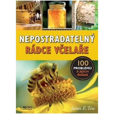 Nepostradatelný rádce včelaře - 100 problémů a jejich řešení - James E. Tew