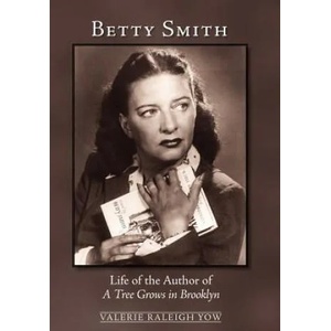 Betty Smith: Life of the Author of a Tree Grows in Brooklyn | Valerie Raleigh Yow (ISBN: 9780982720707)