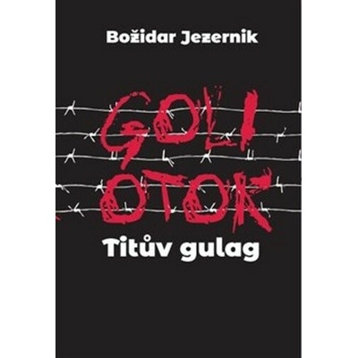 Goli otok – Titův gulag - Jana Špirudová