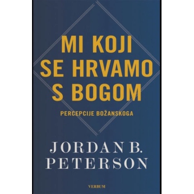 Mi koji se hrvamo s Bogom | Jordan B. Peterson