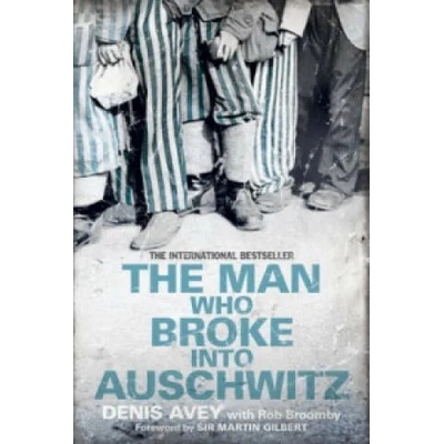 Man Who Broke into Auschwitz | Denis Avey