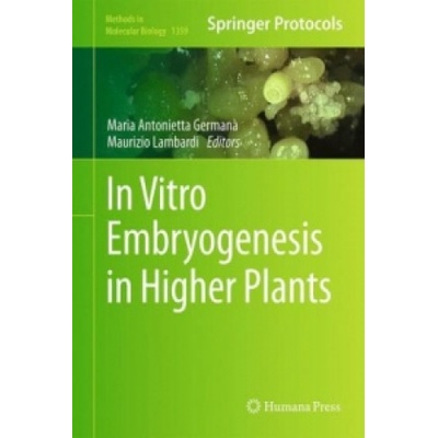 In Vitro Embryogenesis in Higher Plants | Maria Antonietta Germana, Maurizio Lambardi