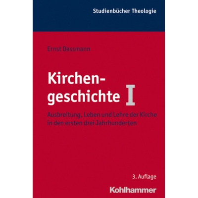 Ausbreitung, Leben und Lehre der Kirche in den ersten drei Jahrhunderten