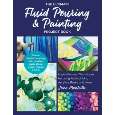 Ultimate Fluid Pouring & Painting Project Book | Jane Monteith
