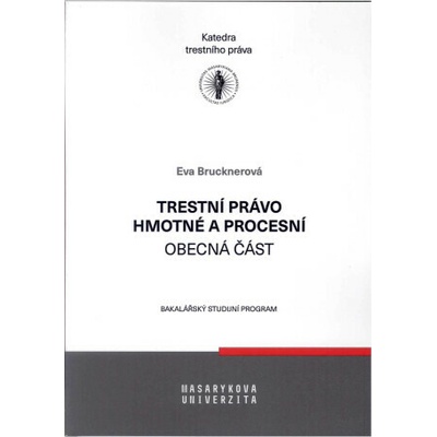 Trestní právo hmotné a procesní - obecná část - Eva Brucknerová
