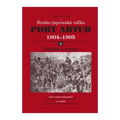 Port Artur 1904-1905 2. díl Porážky a ú. - Milan Jelínek