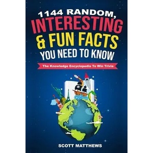 1144 Random, Interesting and Fun Facts You Need To Know - The Knowledge Encyclopedia To Win Trivia | Scott Matthews (ISBN: 9781925992038)