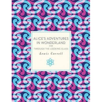 Alice's Adventures in Wonderland and Through the Looking Glass - Carroll Lewis