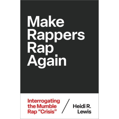 Make Rappers Rap Again - Lewis, Heidi R. (Professor of Feminist a Gender Studies, Professor of Feminist a Gender Studies, Colorado College)