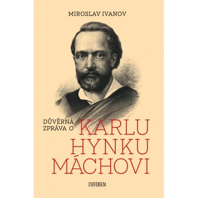 Důvěrná zpráva o Karlu Hynku Máchovi - Ivanov Miroslav