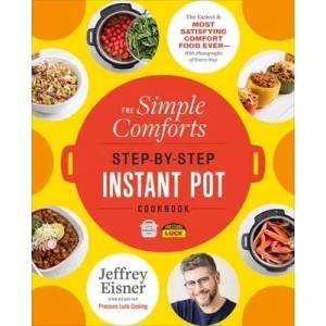 The Simple Comforts Step-by-Step Instant Pot Cookbook | Eisner, Jeffrey (ISBN: 9780316337458)