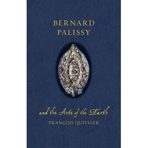 Bernard Palissy and the Arts of the Earth | Francois Quiviger (ISBN: 9781836390848)