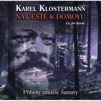 Na cestě k domovu - Příběhy zmizelé Šumavy - Karel Klosterann