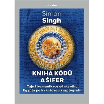 Kniha kódů a šifer - Tajná komunikace od starého Egypta po kvantovou kryptografii - Singh Simon