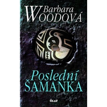 Poslední šamanka Kniha - Woodová Barbara