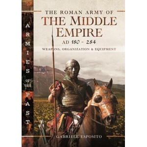 The Roman Army of the Middle Empire, AD 180-284 | Esposito, Gabriele (2024)