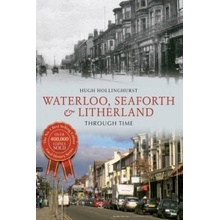 Waterloo, Seaforth a Litherland Through Time