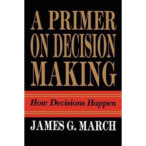 Primer on Decision Making | James G. March (ISBN: 9781439157336)