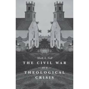 Civil War as a Theological Crisis | Mark A. Noll (ISBN: 9781469621814)