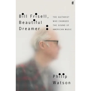 Bill Frisell, Beautiful Dreamer | Philip Watson (ISBN: 9780571361663)