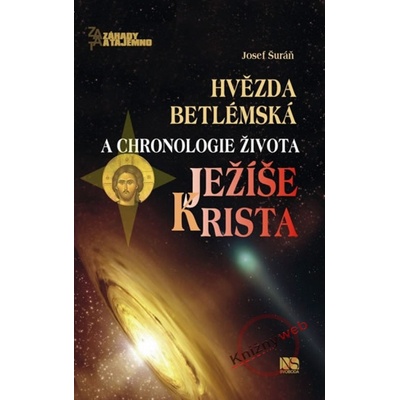 Hvězda betlémská a chronologie života Ježíše Krista - Josef Šuráň