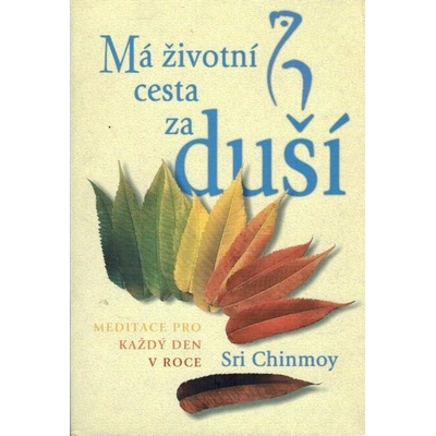 Má životní cesta za duší - Chinmoy - CZ