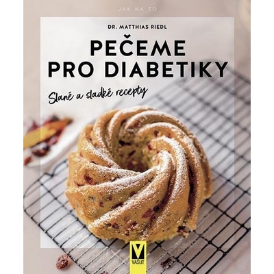 Pečeme pro diabetiky – Slané a sladké recepty - Matthias Riedl