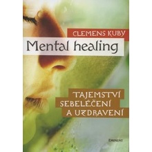 Mental Healing - Tajemství sebeléčení a uzdravení - Clemens Kuby