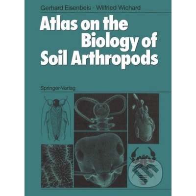 Atlas on the Biology of Soil Arthropods - Gerhard Eisenbeis, Wilfried Wichard