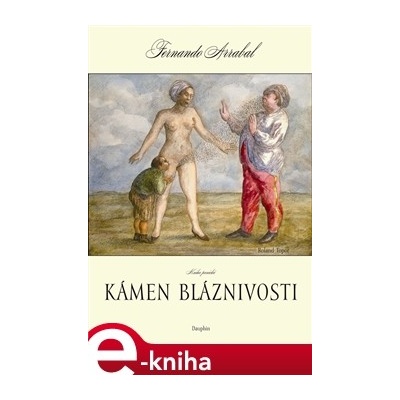Kámen bláznivosti aneb kniha panická o lidském objevování. Kniha panická - Fernando Arrabal