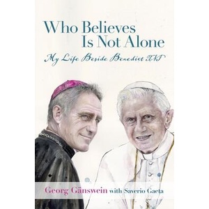 Who Believes Is Not Alone: My Life Beside Benedict XVI | Saverio Gaeta (ISBN: 9781587310737)