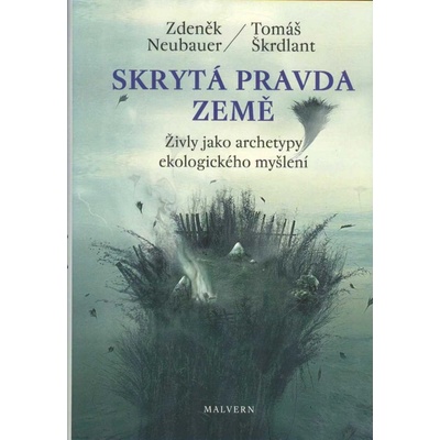 Skrytá pravda Země Živly jako archetypy ekologického myšlení