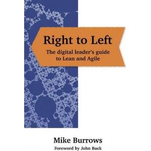 Right to Left: The digital leader's guide to Lean and Agile | Mike Burrows, John Buck (ISBN: 9781789555318)