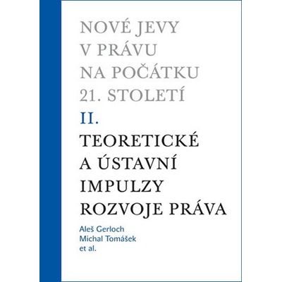 Nové jevy v právu na počátku 21. století - sv. 2 - Teoretické a ústavní impulzy - Aleš Gerloch, Michal Tomášek