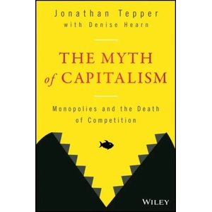 Myth of Capitalism - Monopolies and the Death of Competition | Jonathan Tepper, Denise Hearn (ISBN: 9781119548195)