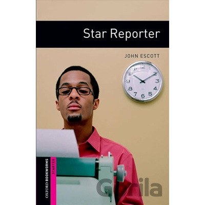 Oxford Bookworms Library: Starter: Star Reporter Escott JohnPaperback