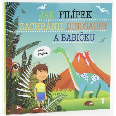 Jak Filípek zachránil dinosaury a babičku - Dětské knihy se jmény
