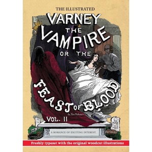 The Illustrated Varney the Vampire; or, The Feast of Blood - In Two Volumes - Volume II: A Romance of Exciting Interest - Original Title: Varney the V | Natalie L. Conaway, Finn J. D. John (2020)