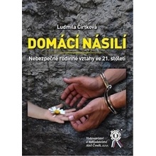 Domácí násilí. Nebezpečné rodinné vztahy ve 21. století - Ludmila Čírtková