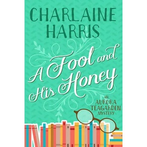 A Fool and His Honey: An Aurora Teagarden Mystery | Charlaine Harris (ISBN: 9781625675088)