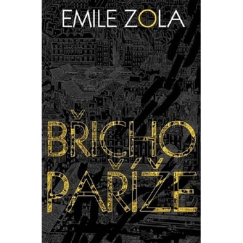Břicho Paříže - Emile Zola