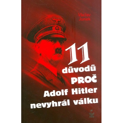 Jedenáct důvodů, proč Hitler nevyhrál válku - Václav Junek